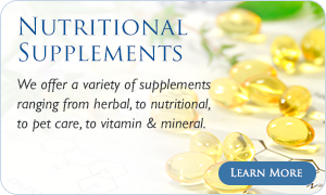 Nutritional Supplements Fayetteville - We offer a variety of supplements ranging from herbal, to nutritional, to pet car, to vitamin and mineral.  Click here to learn more about how they can benefit you.