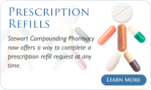 Prescription Medications Refills Fayetteville - Stewart Compounding Pharmacy now offers a way to complete a prescription refill request at any time.  Save a little time and click below to get started today.